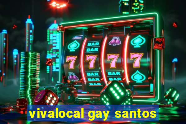 vivalocal gay santos